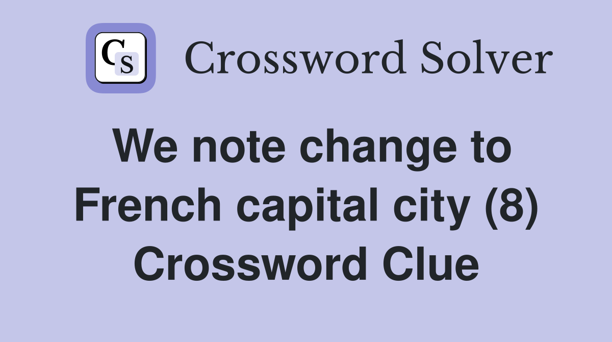 We note change to French capital city (8) Crossword Clue