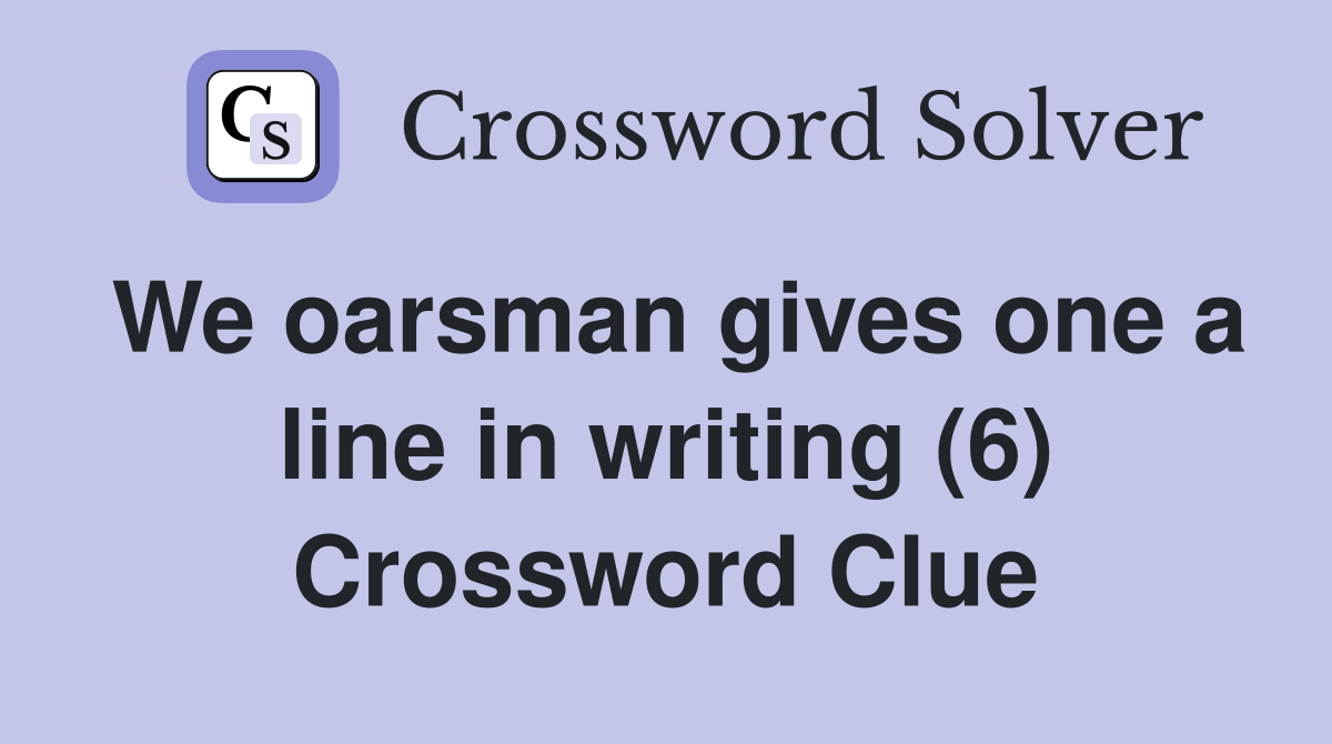 We oarsman gives one a line in writing (6) Crossword Clue