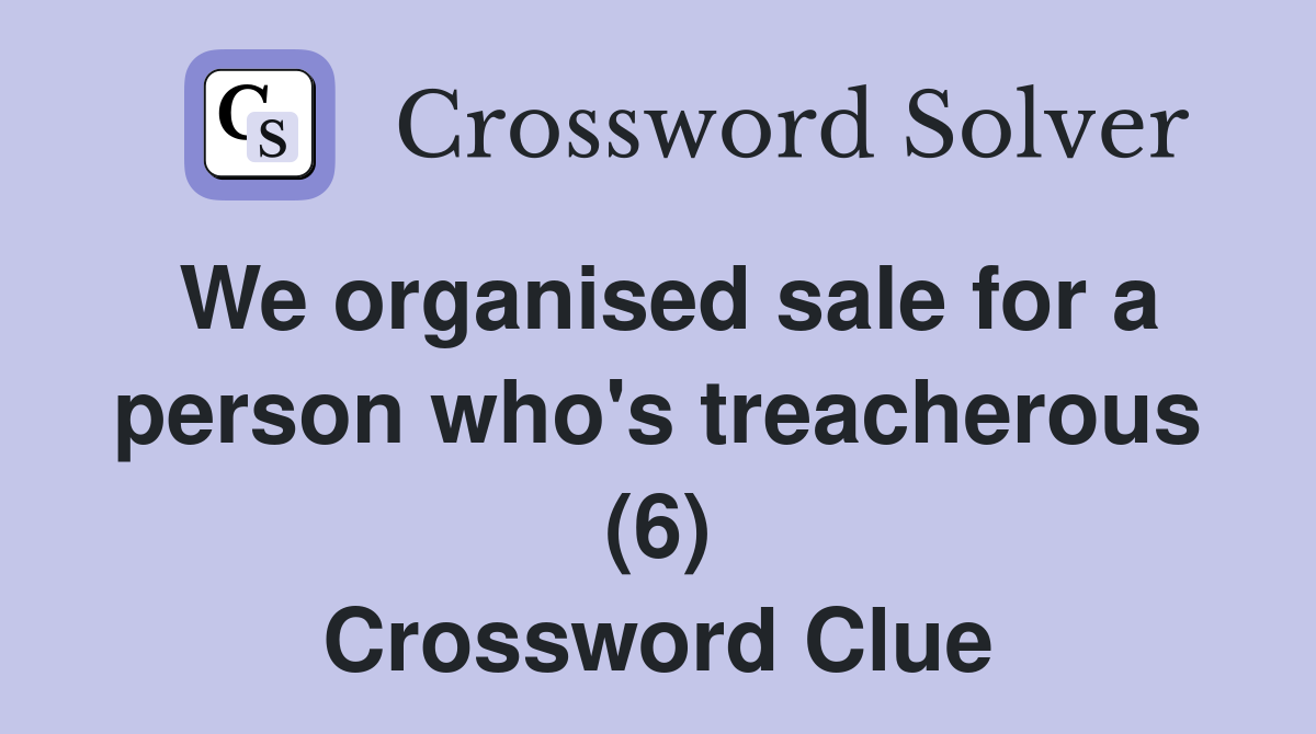 We organised sale for a person who's treacherous (6) Crossword Clue