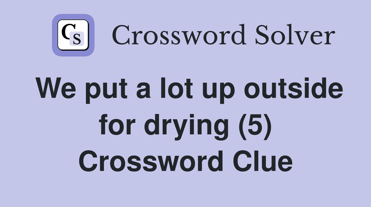 We put a lot up outside for drying (5) Crossword Clue