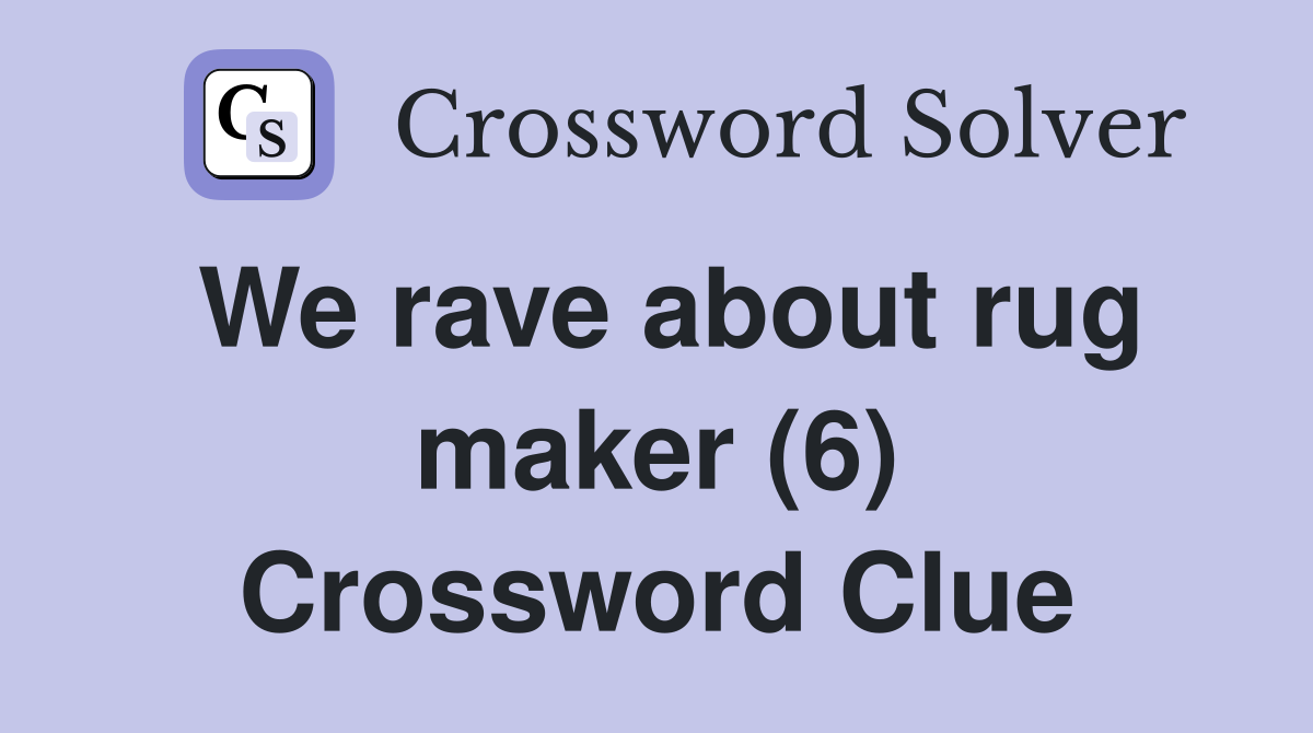 We rave about rug maker (6) Crossword Clue