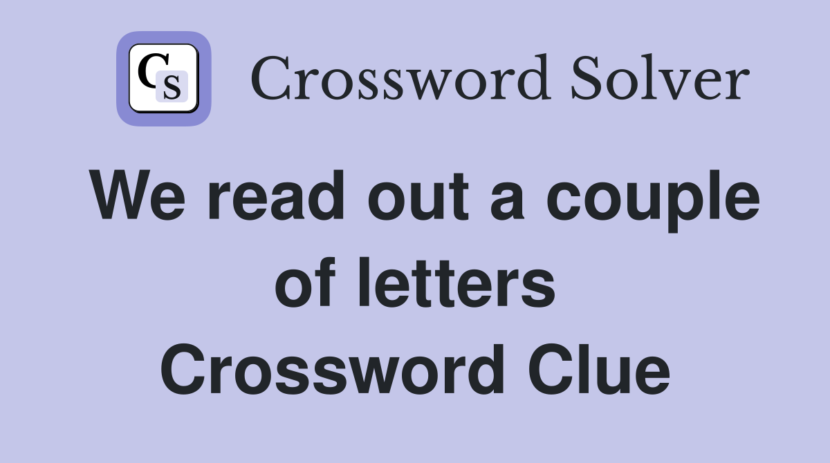 We read out a couple of letters Crossword Clue