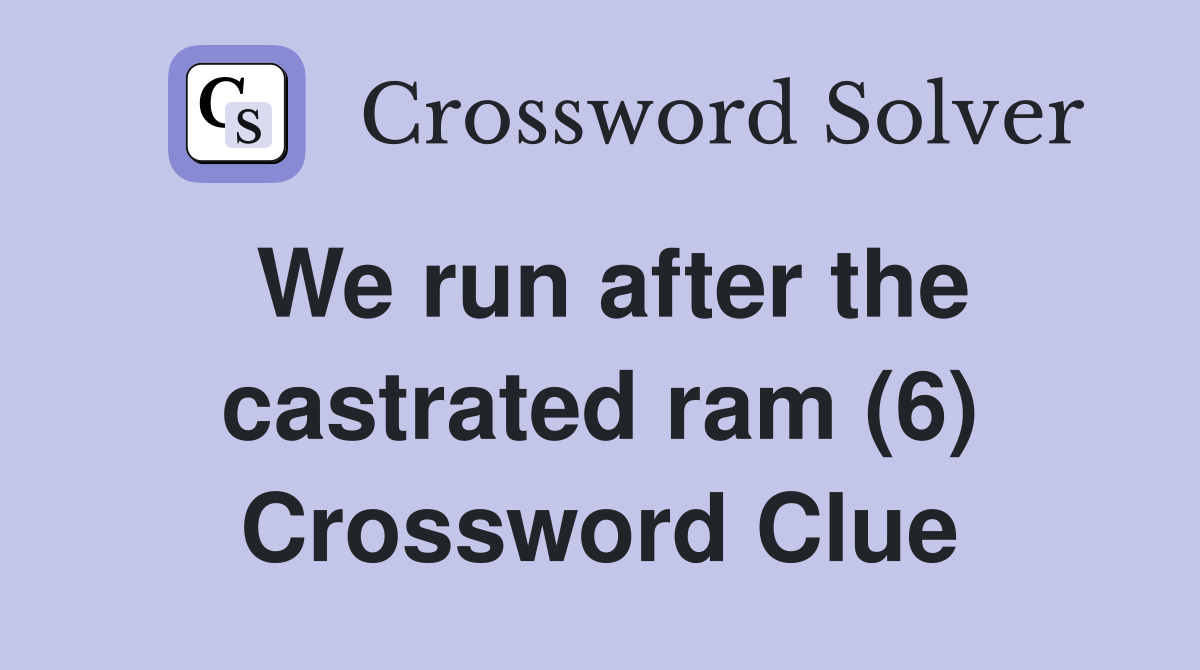 We run after the castrated ram (6) Crossword Clue