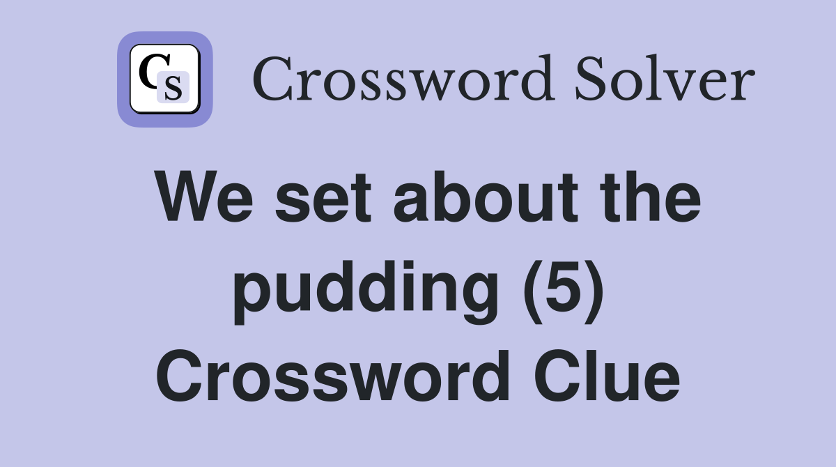 We set about the pudding (5) Crossword Clue