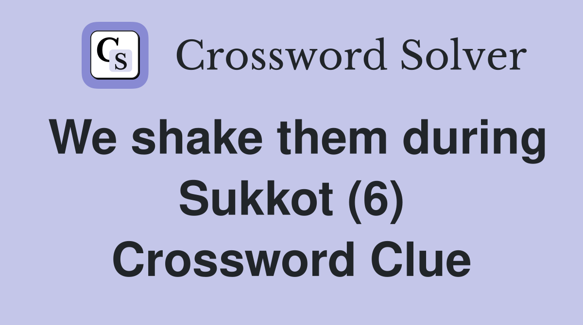 We shake them during Sukkot (6) Crossword Clue