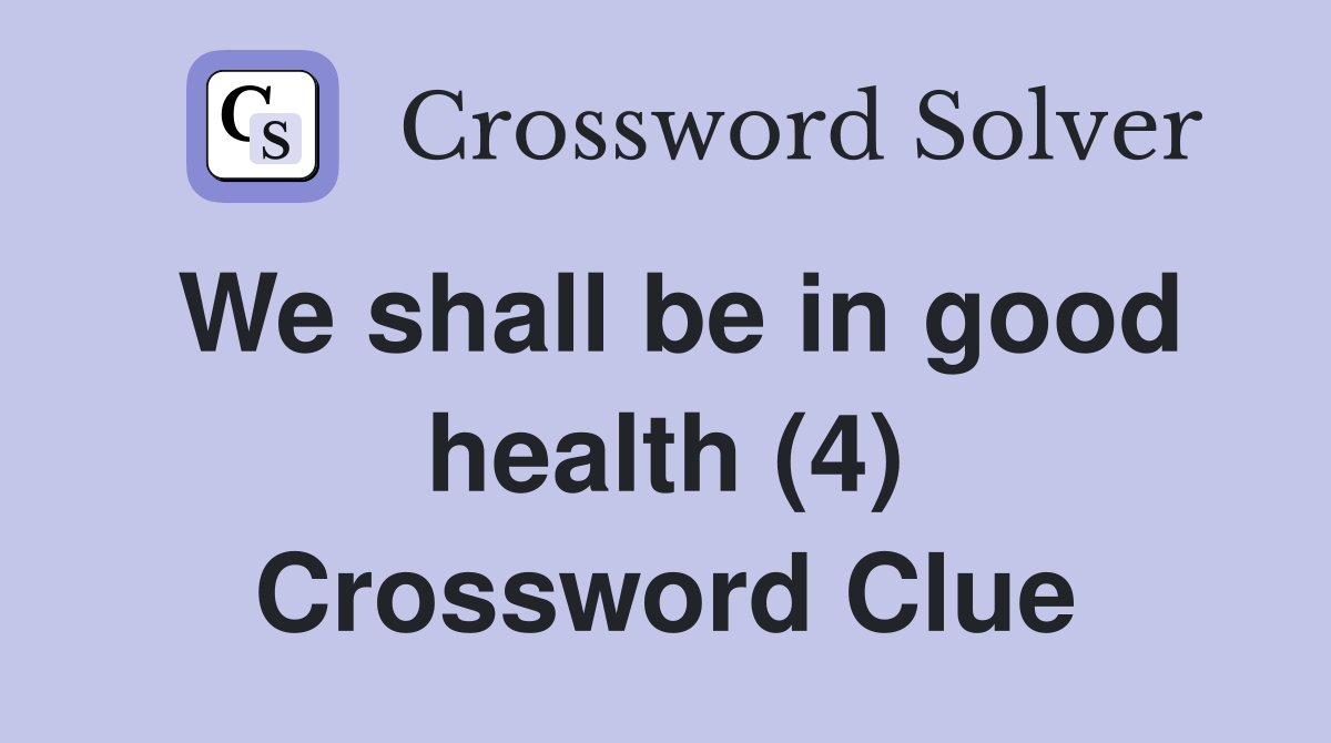 We shall be in good health (4) Crossword Clue