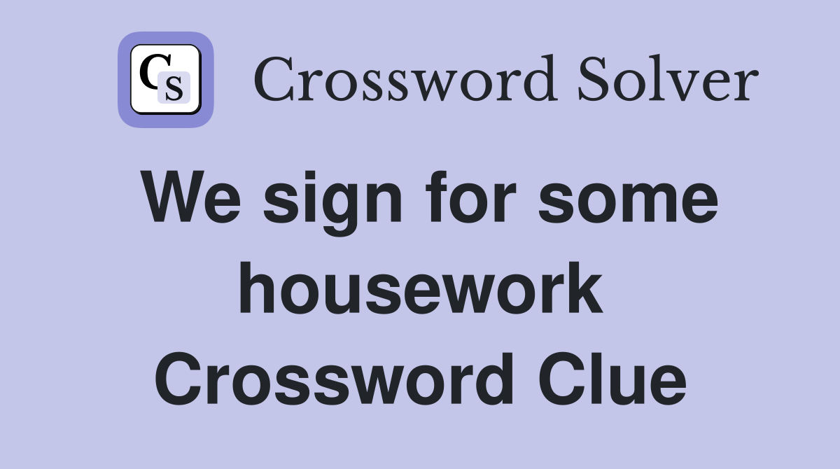We sign for some housework Crossword Clue