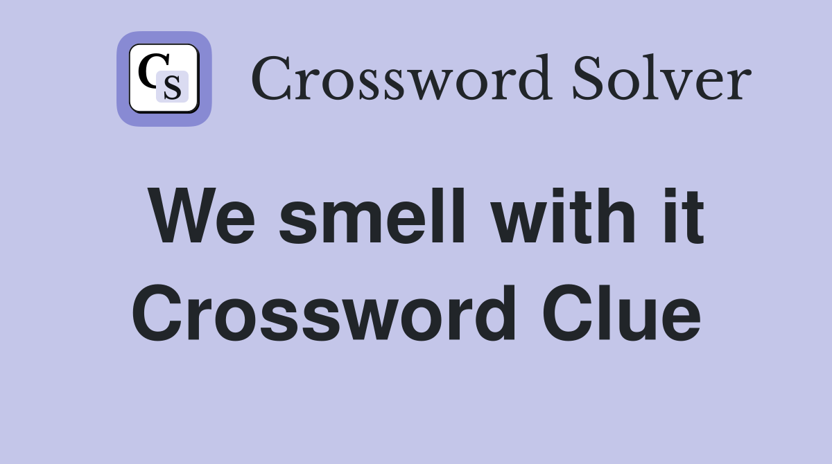 We smell with it Crossword Clue