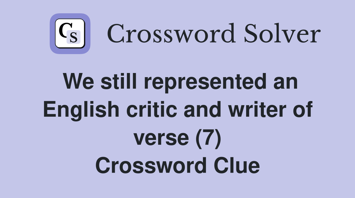 We still represented an English critic and writer of verse (7) Crossword Clue
