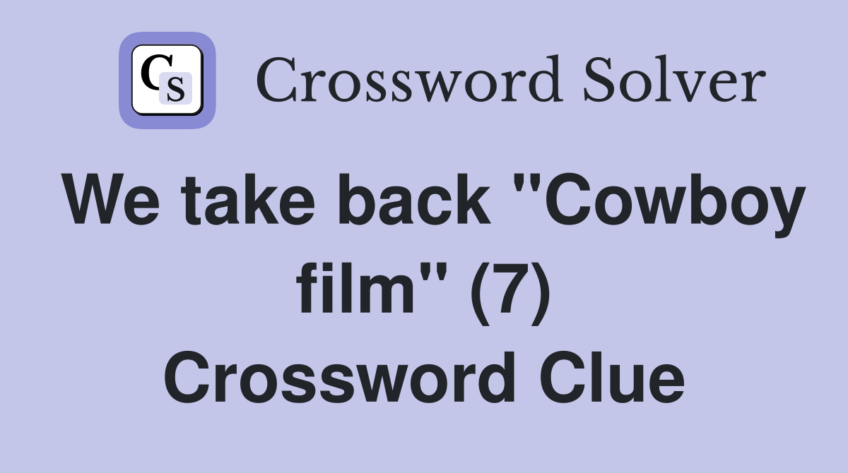 We take back "Cowboy film" (7) Crossword Clue