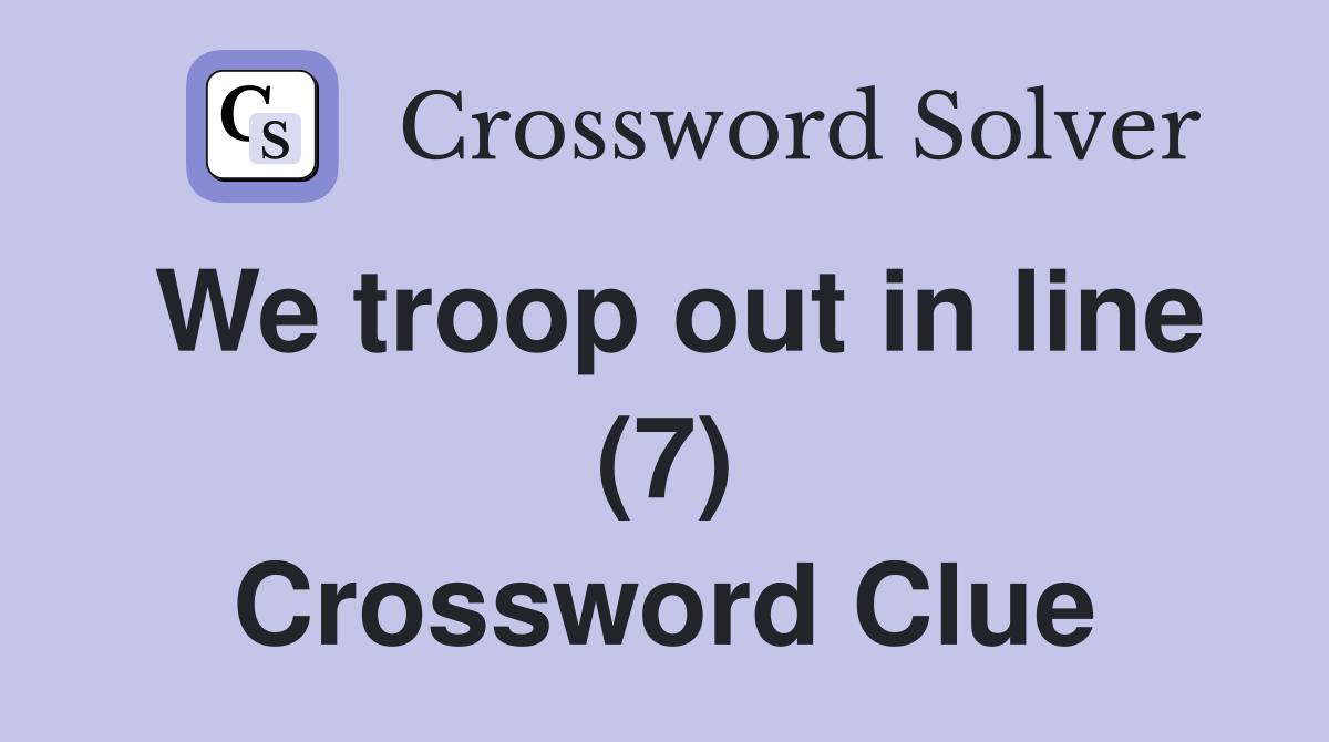 We troop out in line (7) Crossword Clue