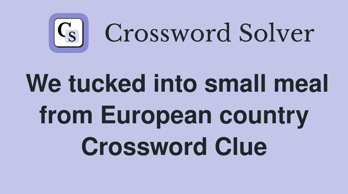 We tucked into small meal from European country Crossword Clue