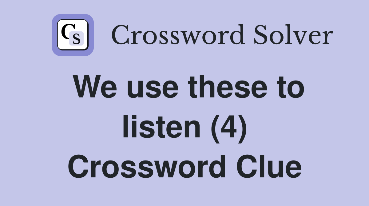 We use these to listen (4) Crossword Clue