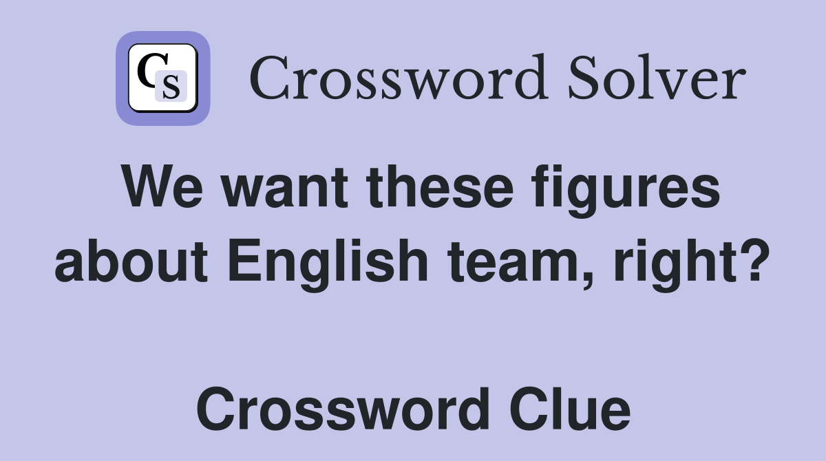 We want these figures about English team, right?  Crossword Clue