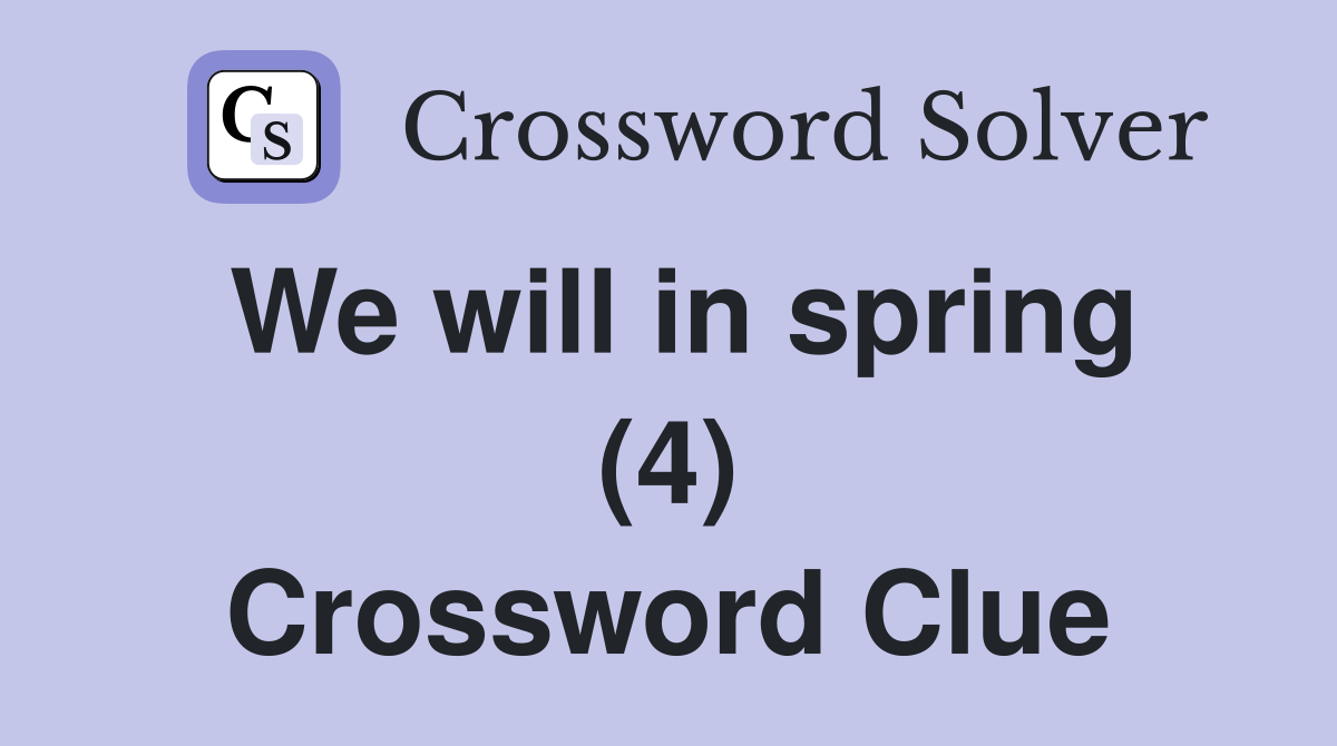 We will in spring (4) Crossword Clue