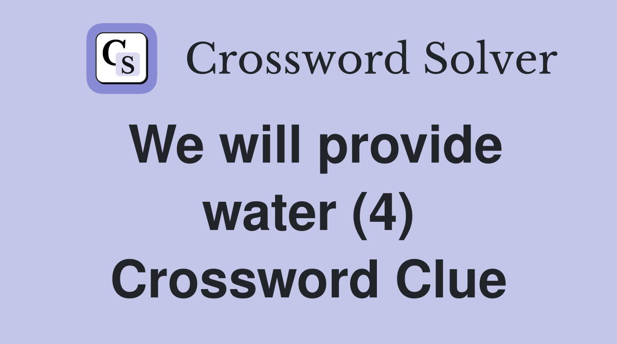 We will provide water (4) Crossword Clue