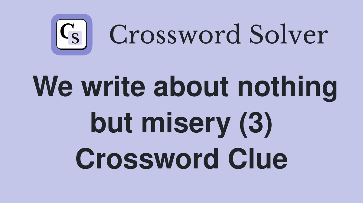 We write about nothing but misery (3) Crossword Clue