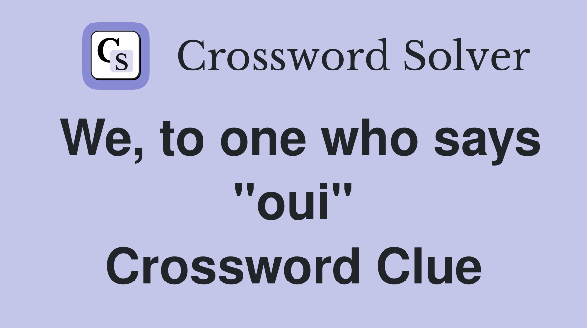 We, to one who says "oui" Crossword Clue
