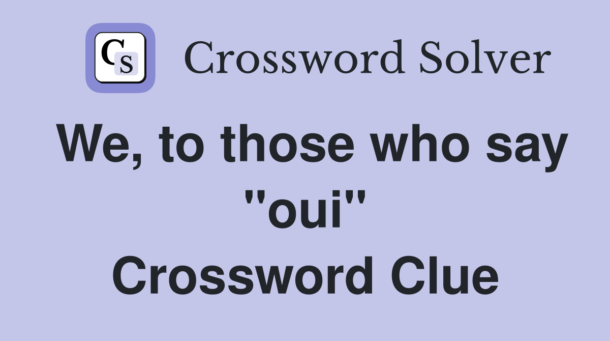 We, to those who say "oui" Crossword Clue