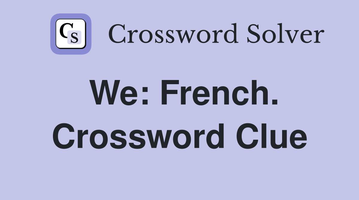 We: French. Crossword Clue