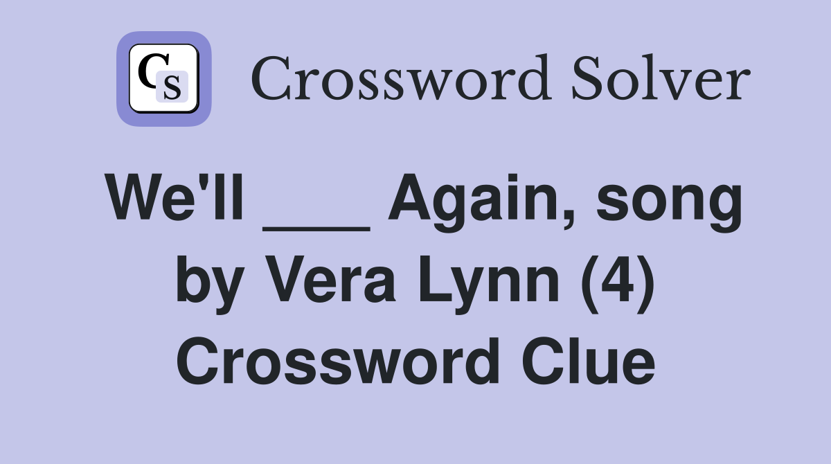 We'll ___ Again, song by Vera Lynn (4) Crossword Clue