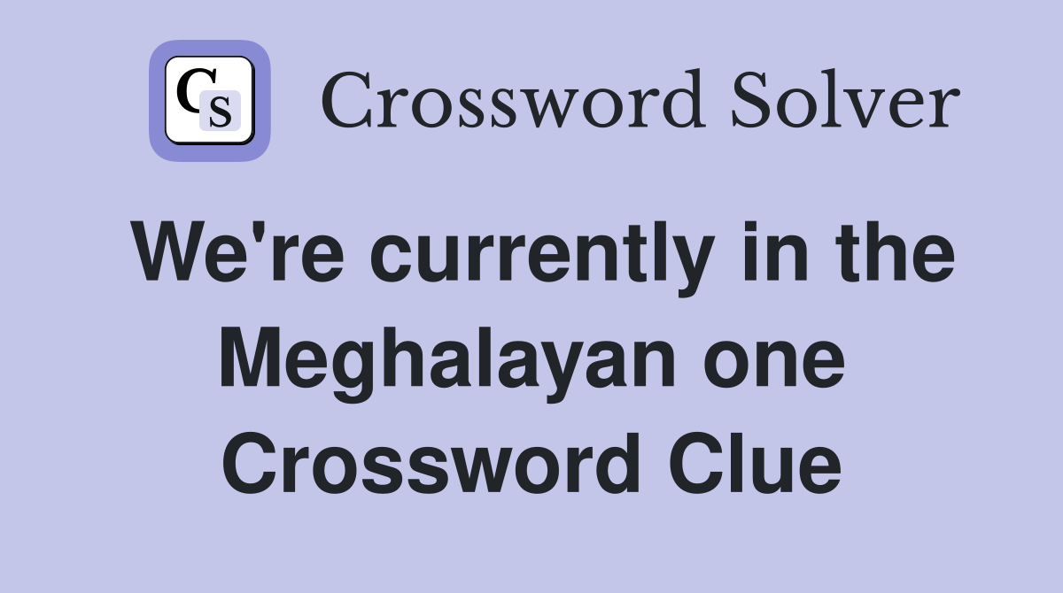 We're currently in the Meghalayan one Crossword Clue