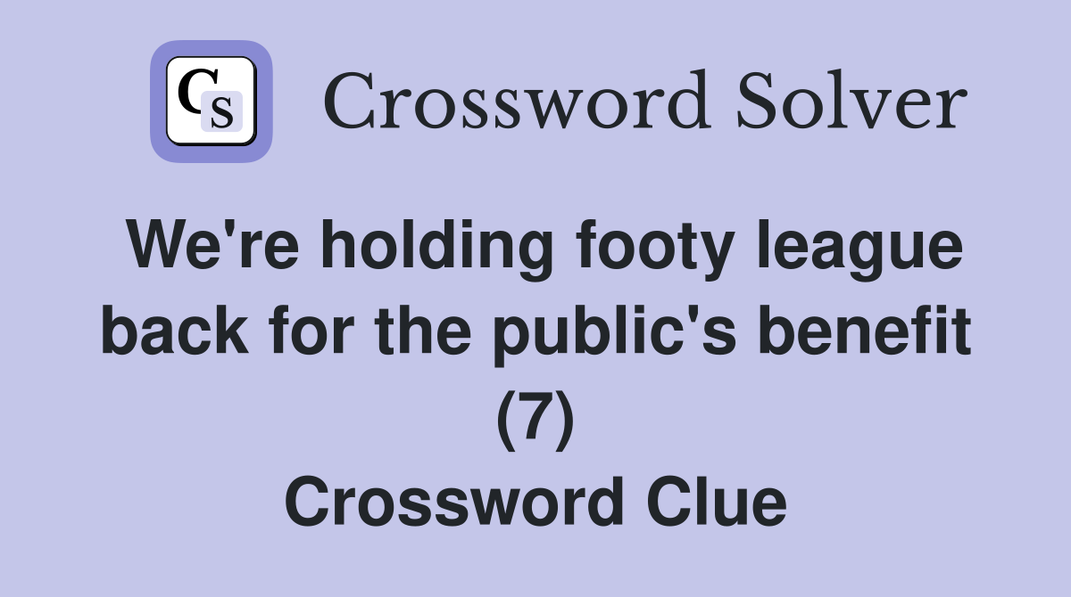 We're holding footy league back for the public's benefit (7) Crossword Clue