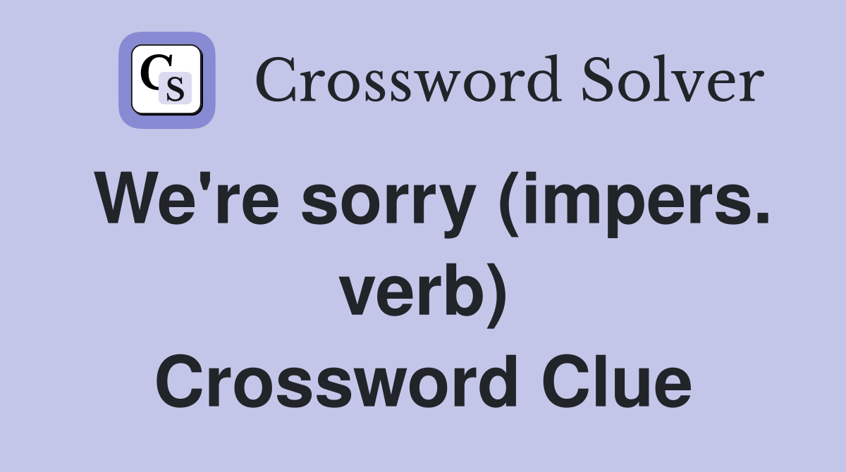 We're sorry (impers. verb) Crossword Clue