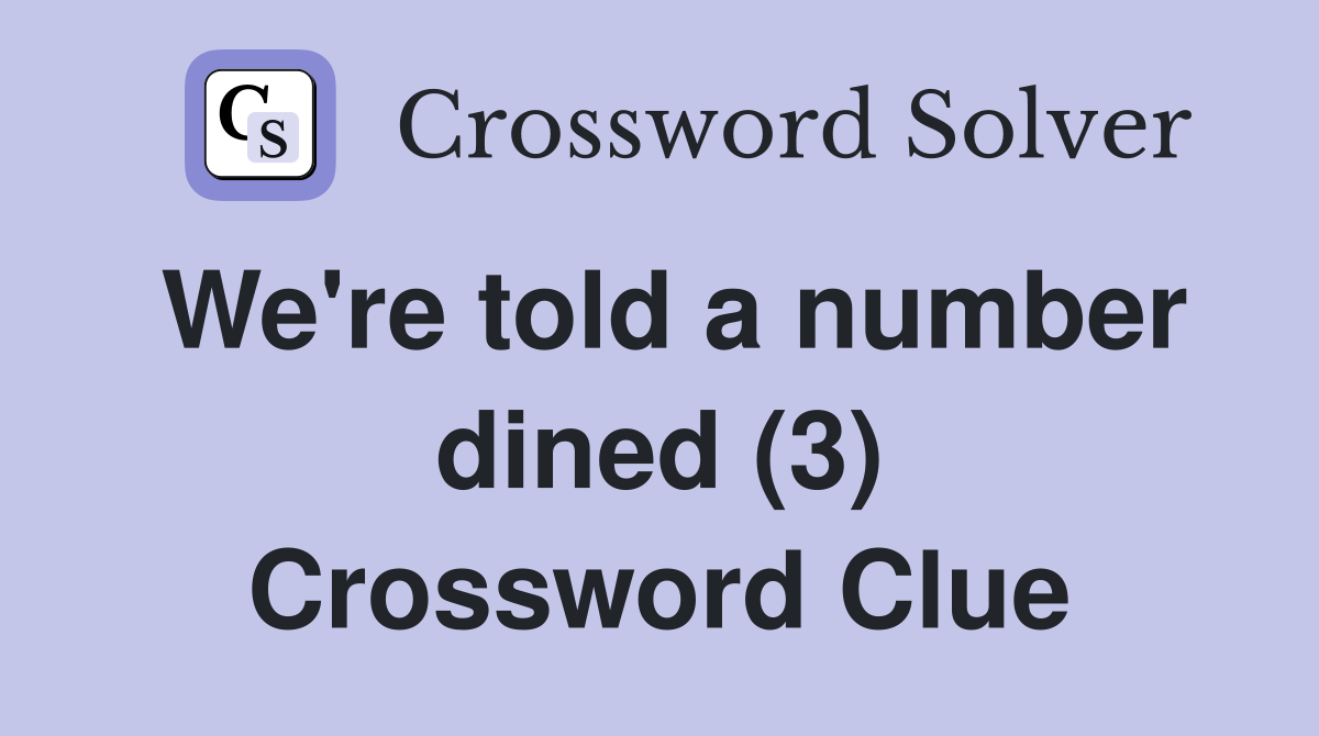 We're told a number dined (3) Crossword Clue