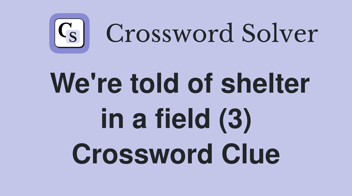 We're told of shelter in a field (3) Crossword Clue