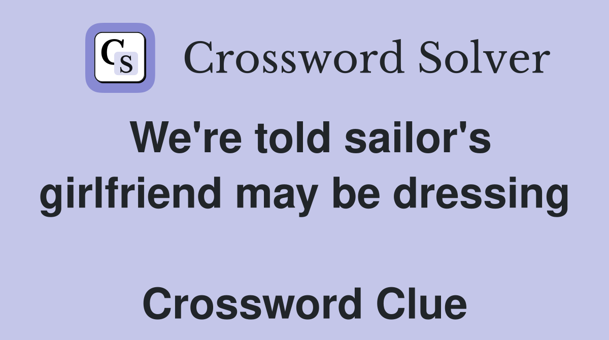 We're told sailor's girlfriend may be dressing  Crossword Clue