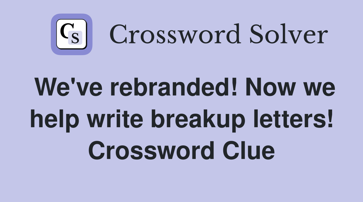 We've rebranded! Now we help write breakup letters! Crossword Clue