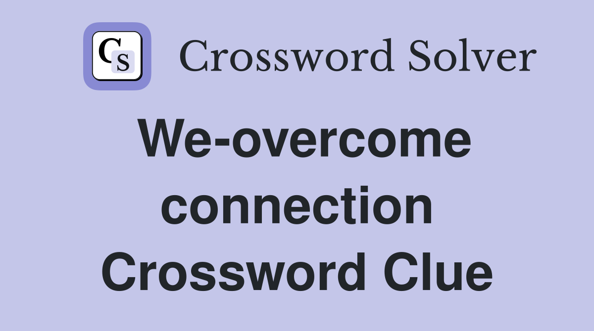 We-overcome connection Crossword Clue