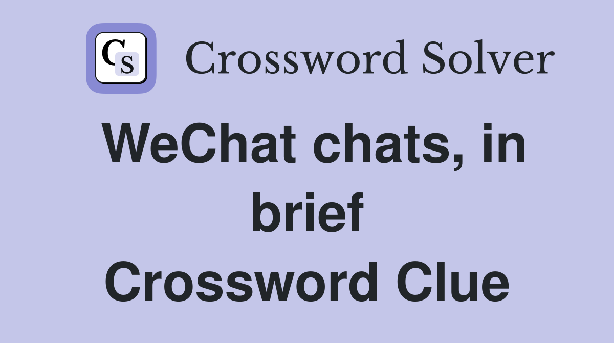 WeChat chats, in brief Crossword Clue