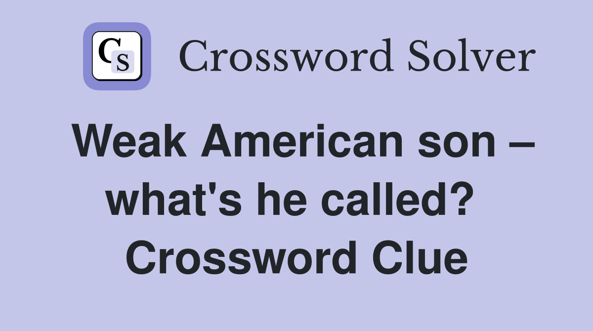 Weak American son – what's he called?  Crossword Clue