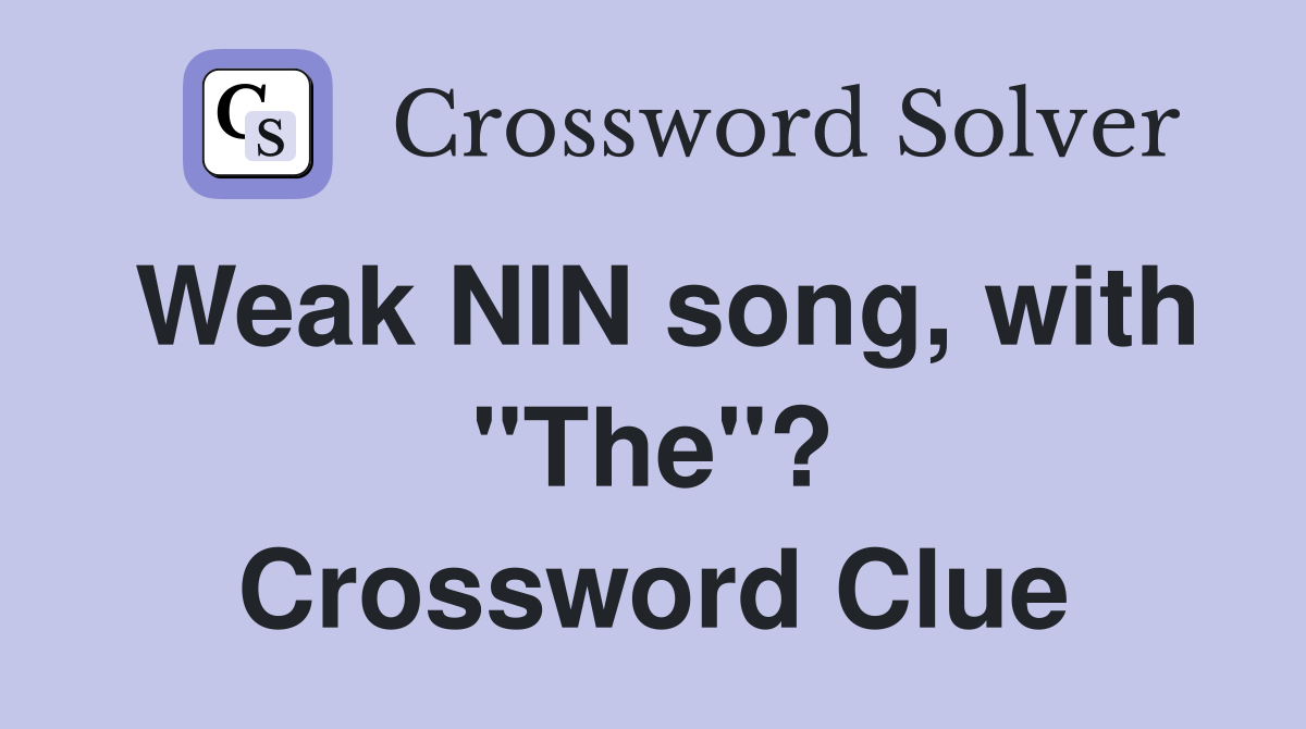 Weak NIN song, with "The"? Crossword Clue