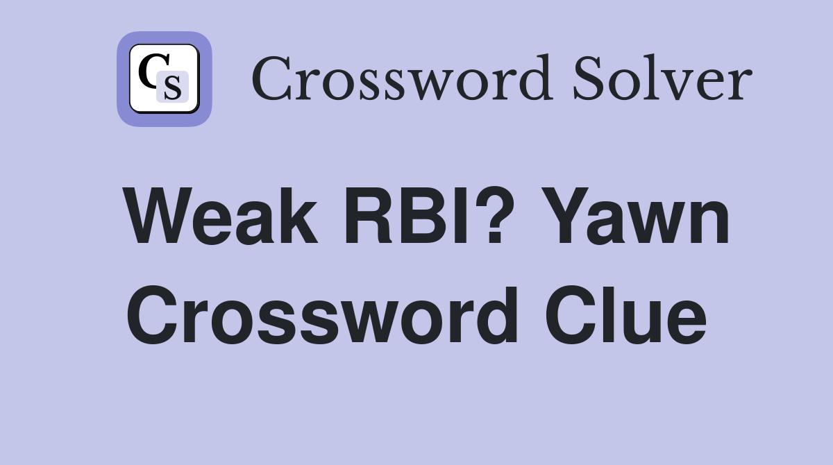 Weak RBI? Yawn Crossword Clue