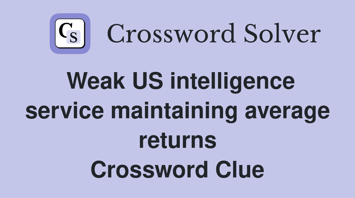 Weak US intelligence service maintaining average returns Crossword Clue