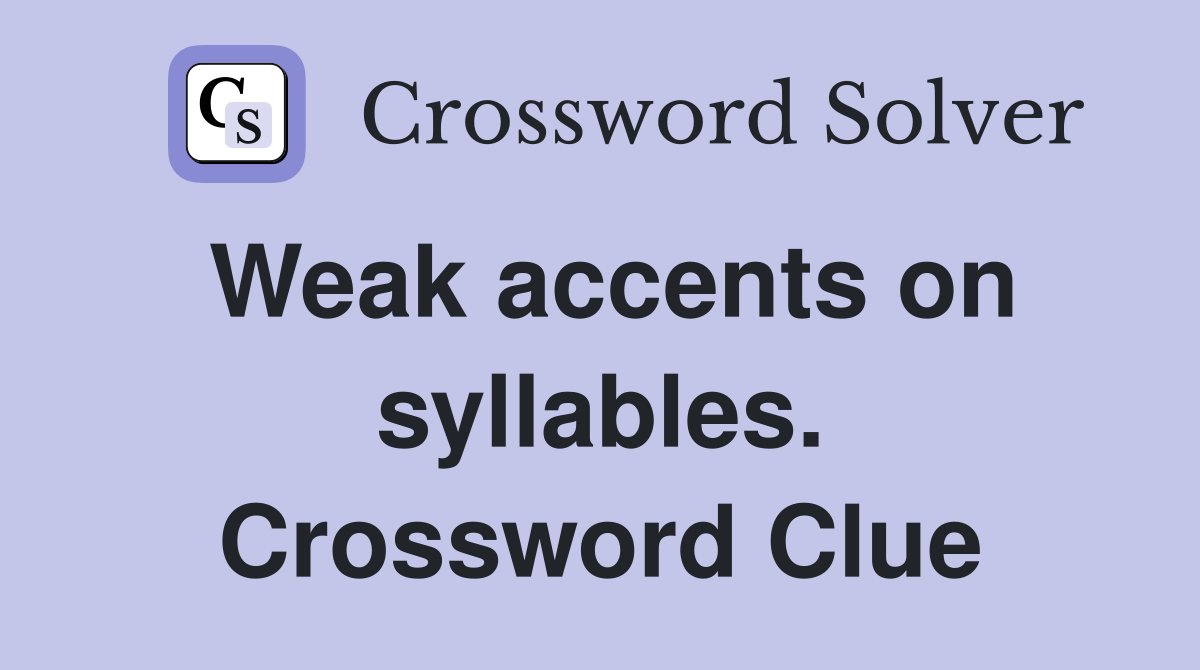 Weak accents on syllables. Crossword Clue