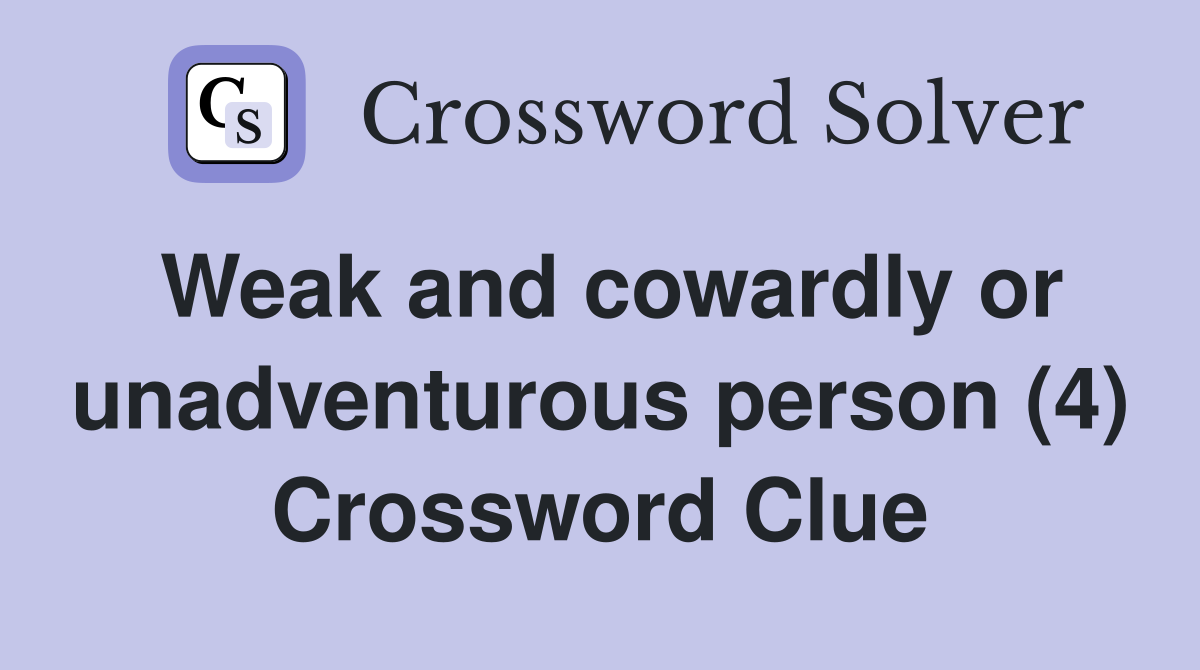 Weak and cowardly or unadventurous person (4) Crossword Clue