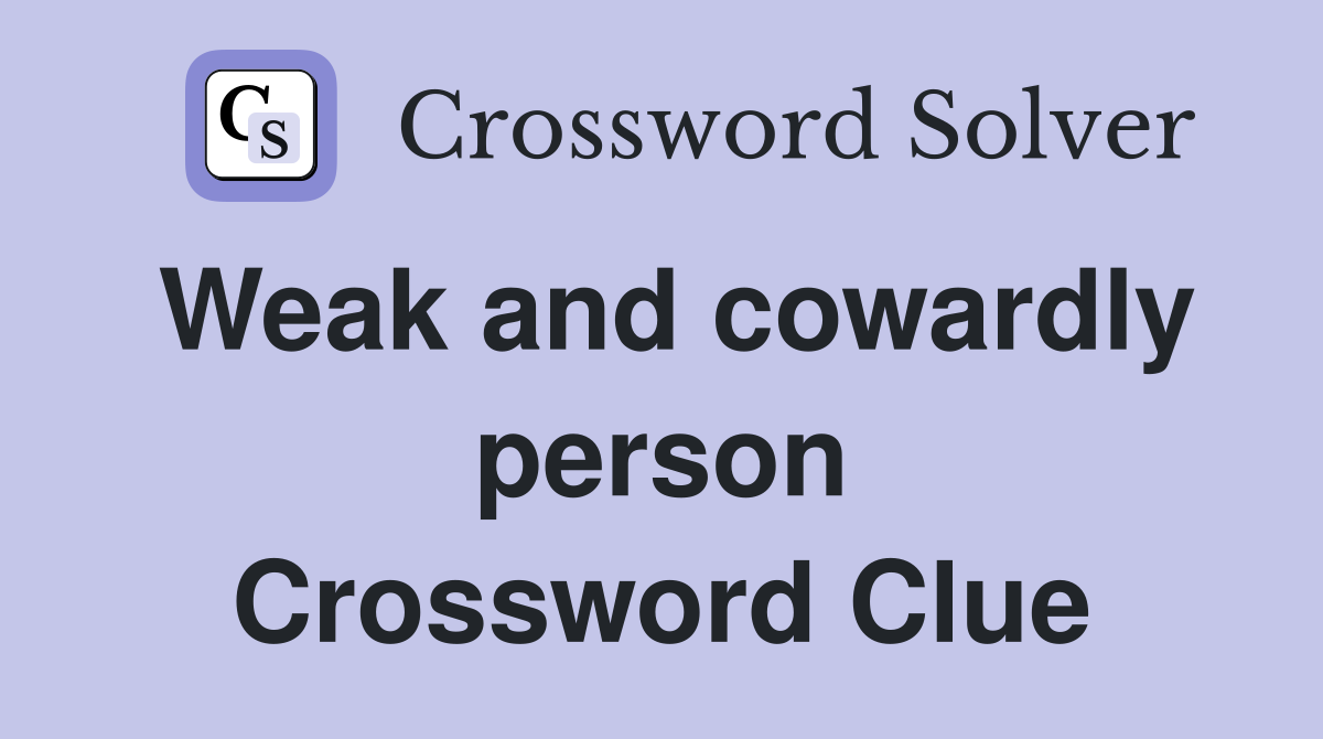 Weak and cowardly person Crossword Clue