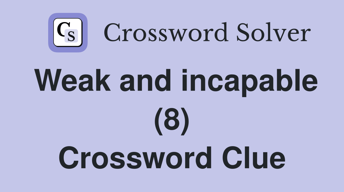 Weak and incapable (8) Crossword Clue