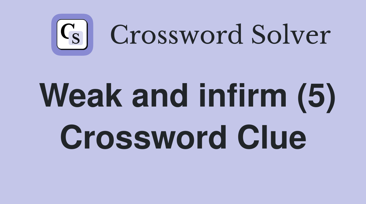 Weak and infirm (5) Crossword Clue