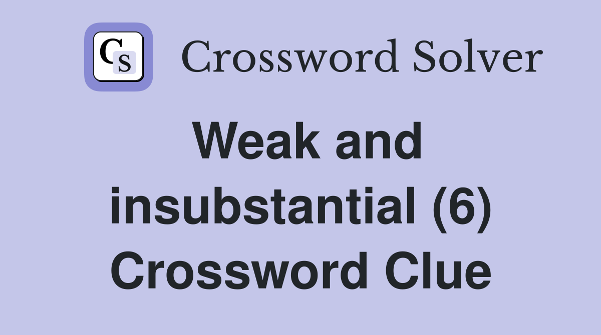 Weak and insubstantial (6) Crossword Clue