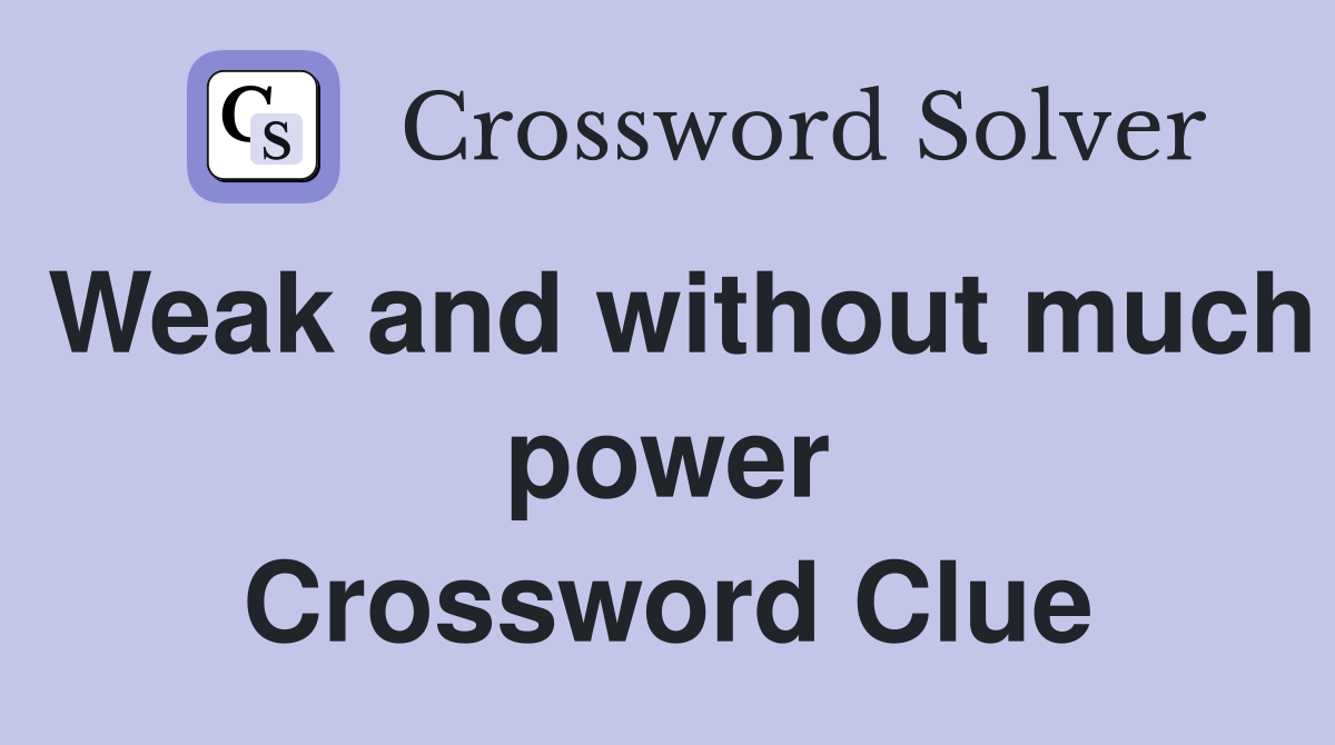 Weak and without much power Crossword Clue