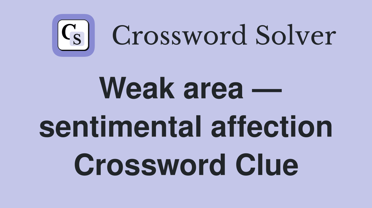 Weak area — sentimental affection Crossword Clue
