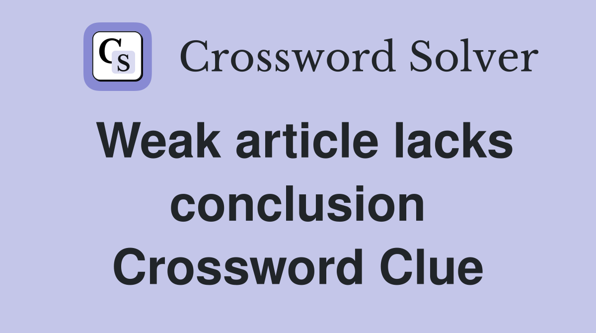 Weak article lacks conclusion Crossword Clue