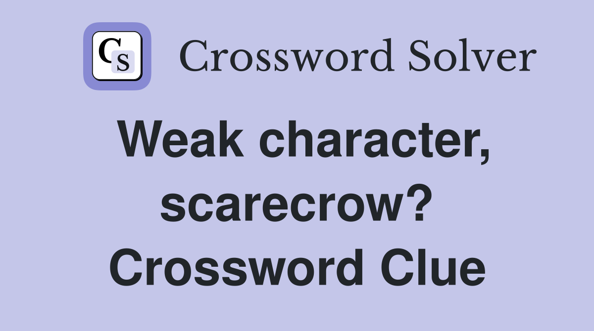 Weak character, scarecrow? Crossword Clue