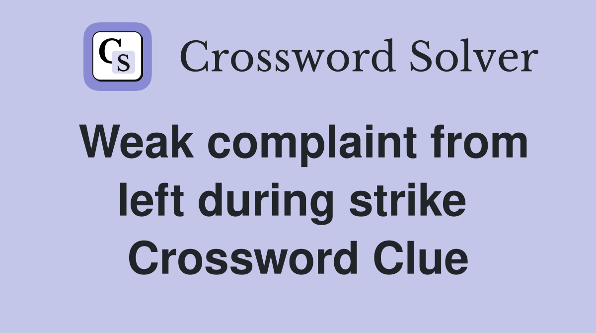 Weak complaint from left during strike  Crossword Clue