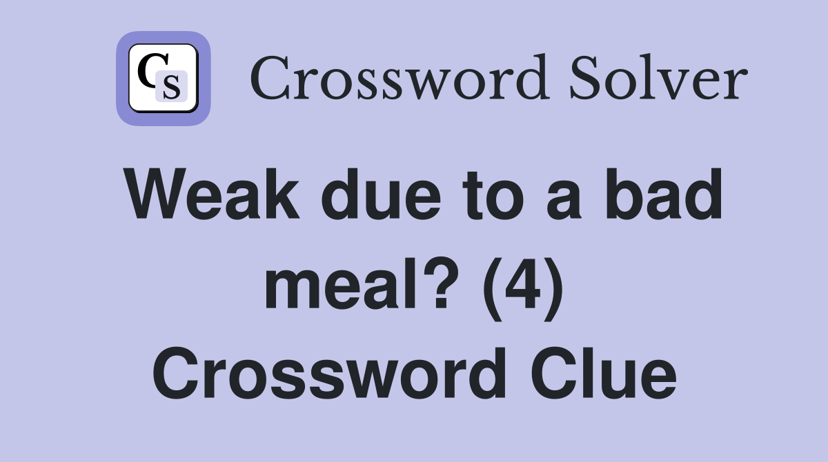 Weak due to a bad meal? (4) Crossword Clue